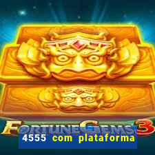 4555 com plataforma de jogos